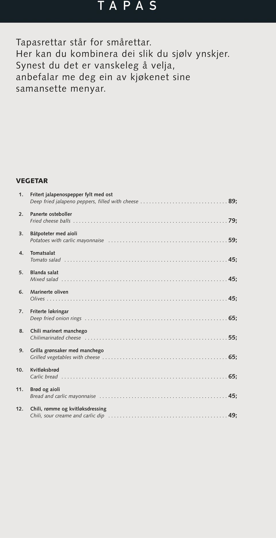 Båtpoteter med aioli Potatoes with carlic mayonnaise......................................... 59; 4. Tomatsalat Tomato salad........................................................ 45; 5.