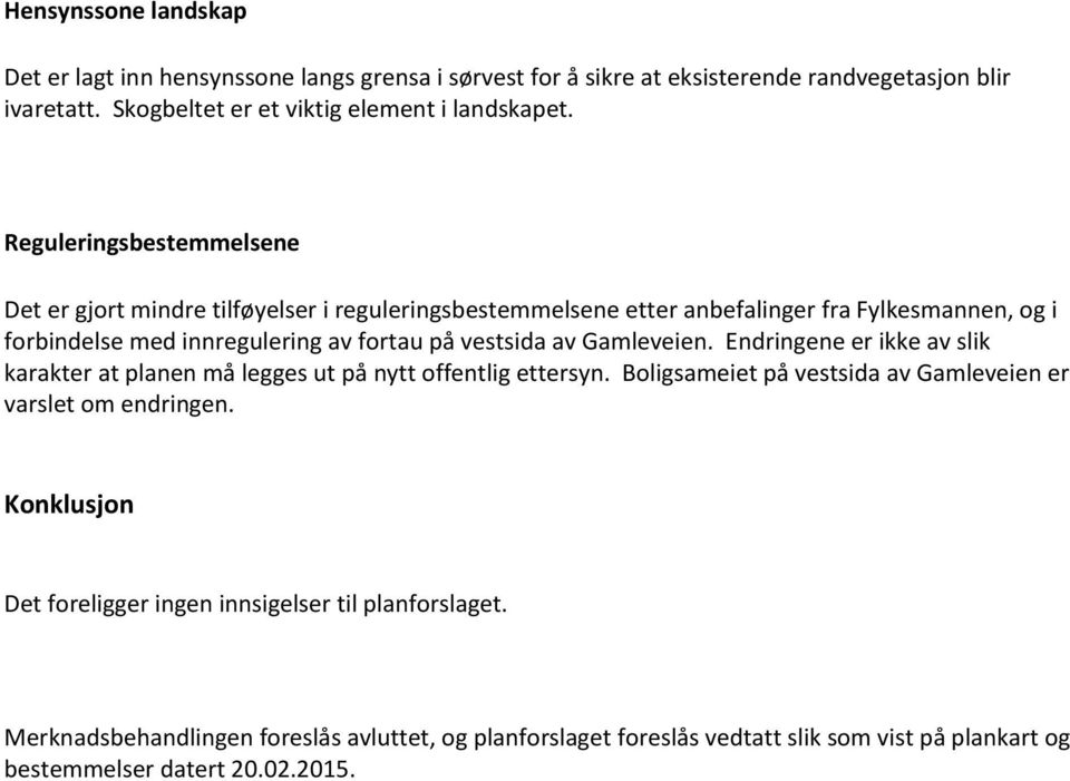 av Gamleveien. Endringene er ikke av slik karakter at planen må legges ut på nytt offentlig ettersyn. Boligsameiet på vestsida av Gamleveien er varslet om endringen.