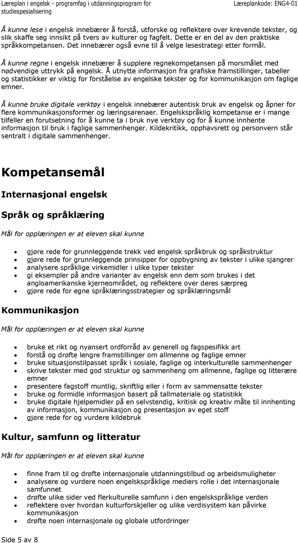 Å utnytte informasjon fra grafiske framstillinger, tabeller og statistikker er viktig for forståelse av engelske tekster og for kommunikasjon om faglige emner.