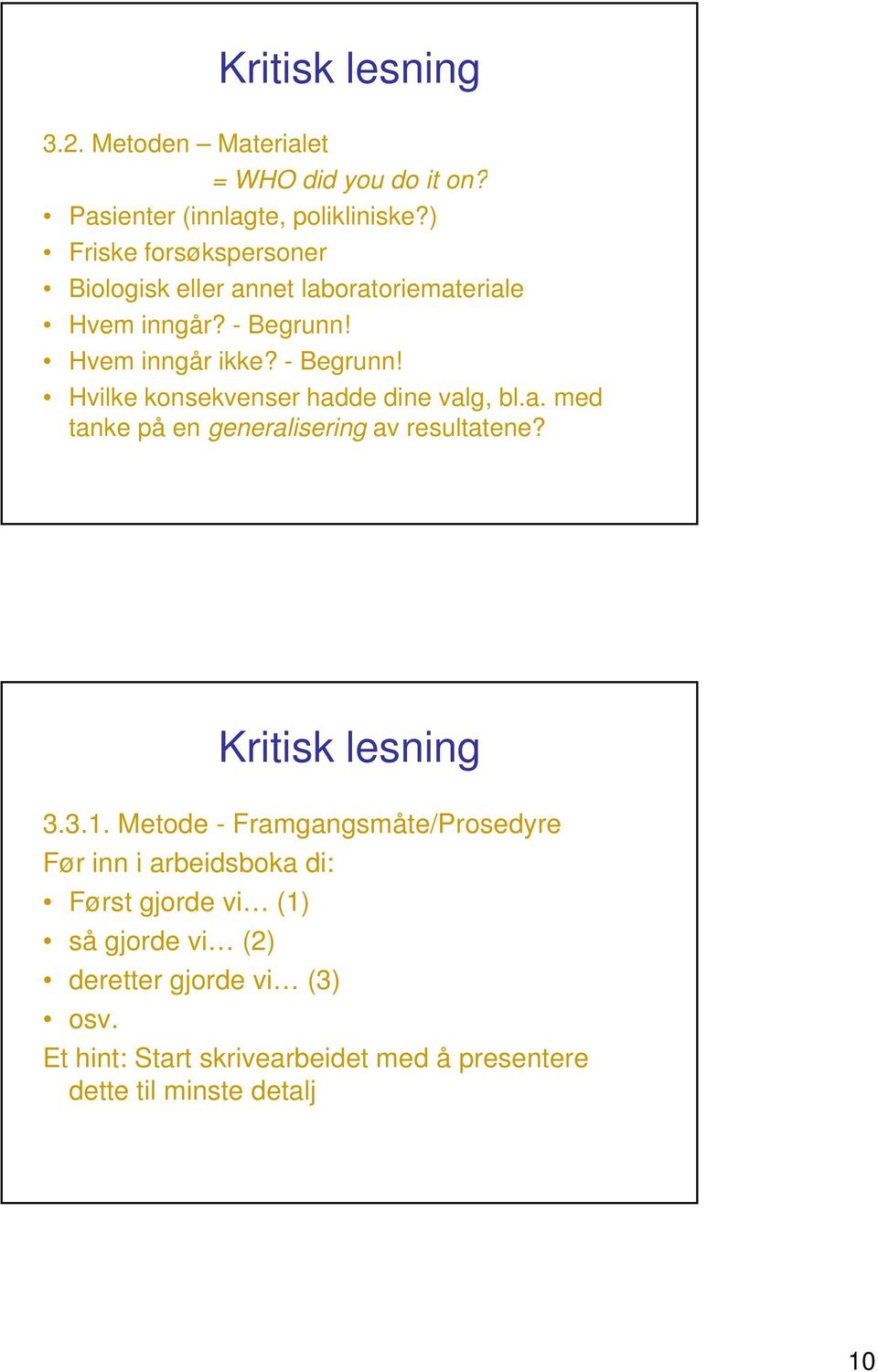 Hvem inngår ikke? - Begrunn! Hvilke konsekvenser hadde dine valg, bl.a. med tanke på en generalisering av resultatene? 3.3.1.