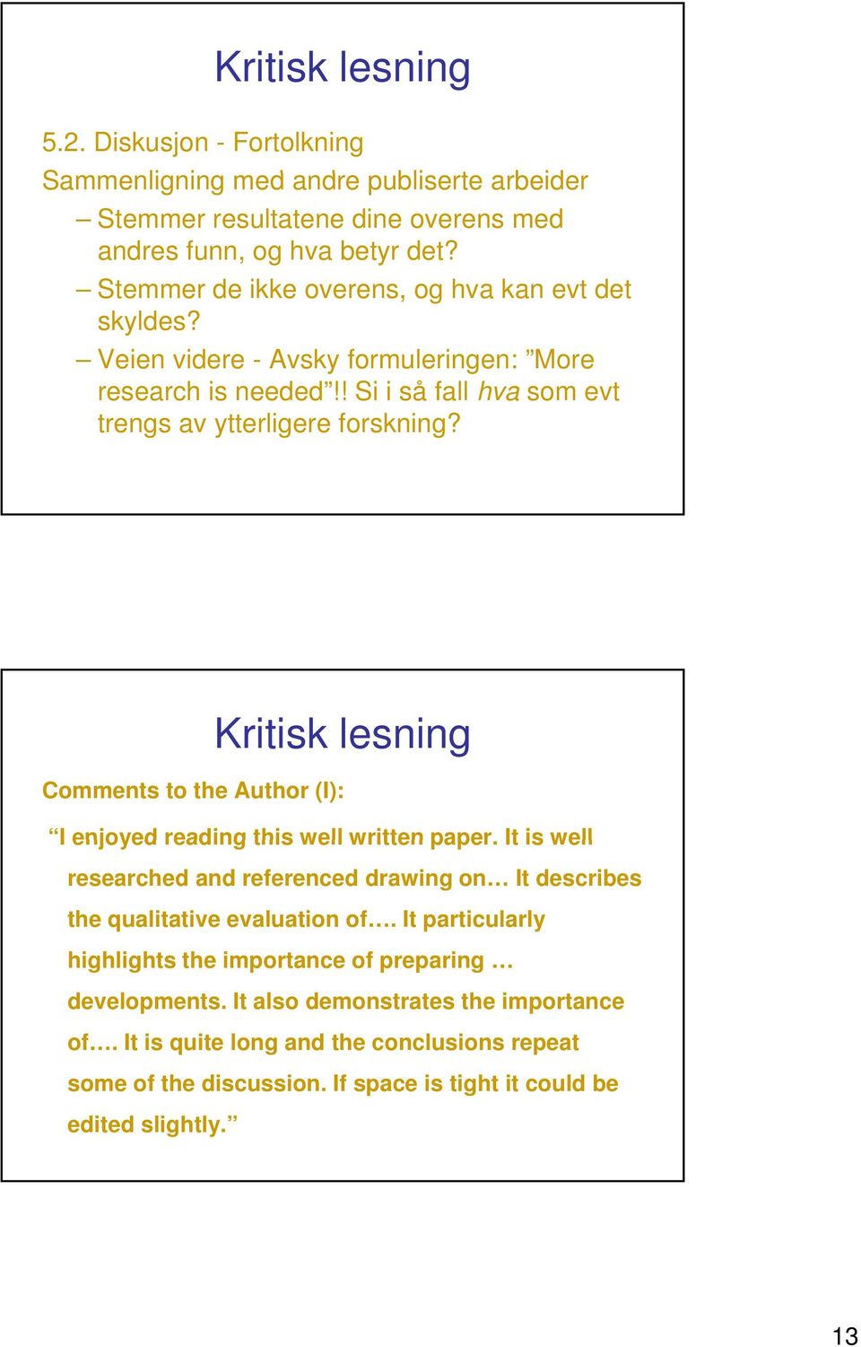 Comments to the Author (I): I enjoyed reading this well written paper. It is well researched and referenced drawing on It describes the qualitative evaluation of.