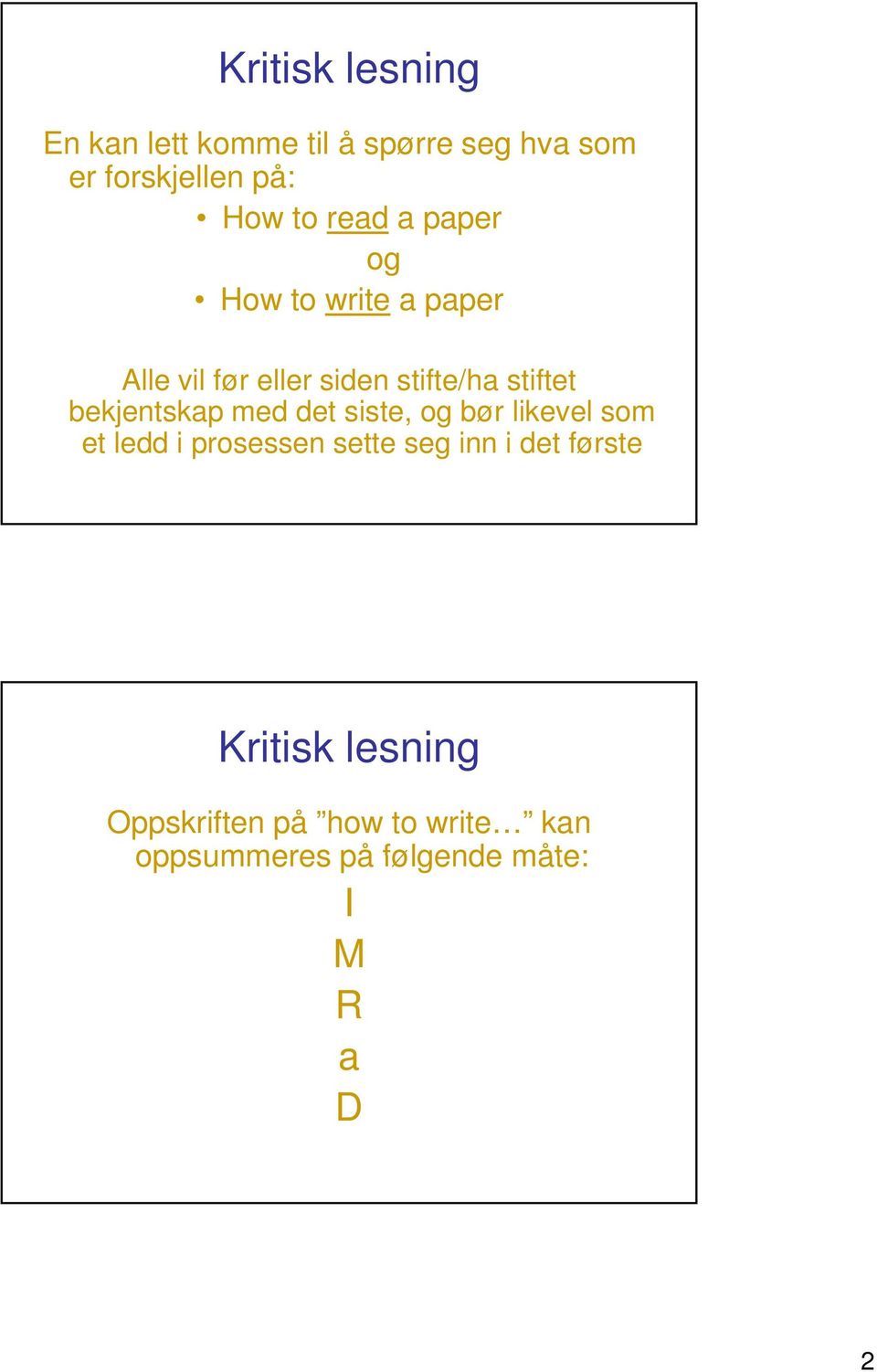 siste, og bør likevel som et ledd i prosessen sette seg inn i det første Oppskriften