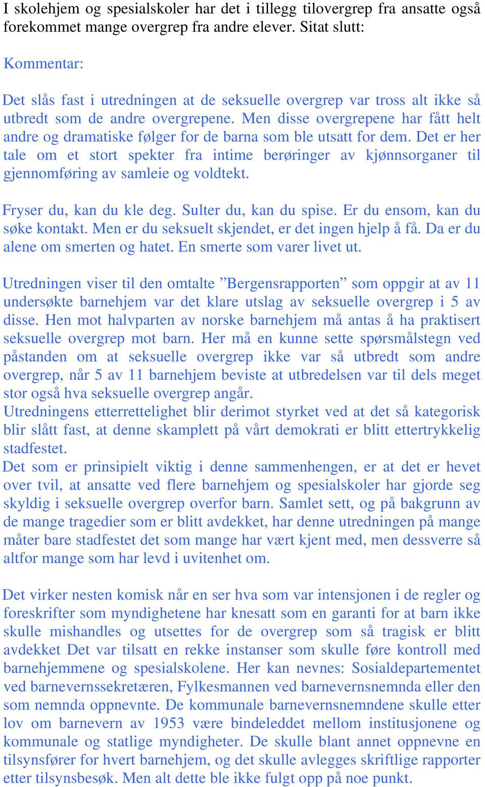 Men disse overgrepene har fått helt andre og dramatiske følger for de barna som ble utsatt for dem.