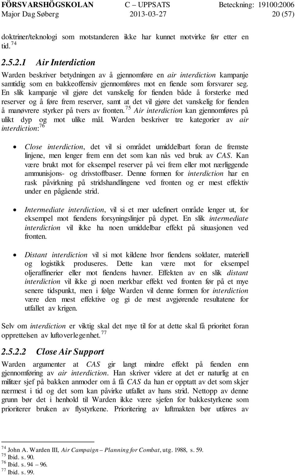 75 Air interdiction kan gjennomføres på ulikt dyp og mot ulike mål.