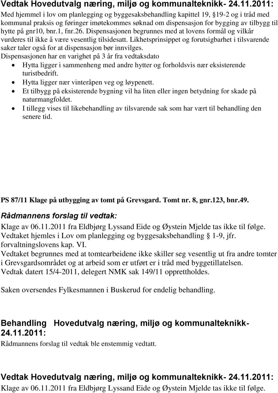 Likhetsprinsippet og forutsigbarhet i tilsvarende saker taler også for at dispensasjon bør innvilges.