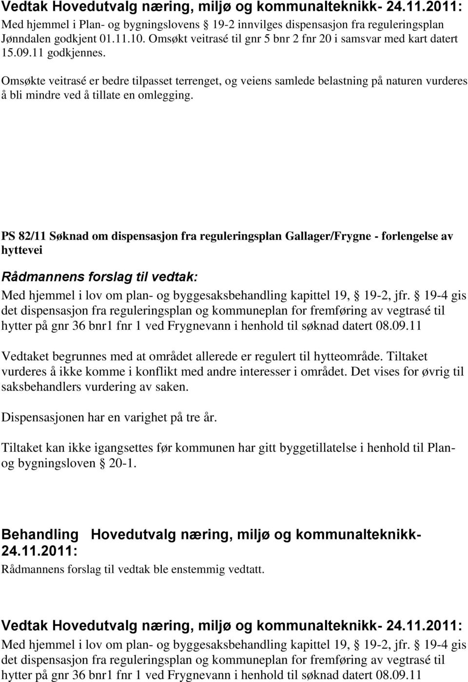 Omsøkte veitrasé er bedre tilpasset terrenget, og veiens samlede belastning på naturen vurderes å bli mindre ved å tillate en omlegging.