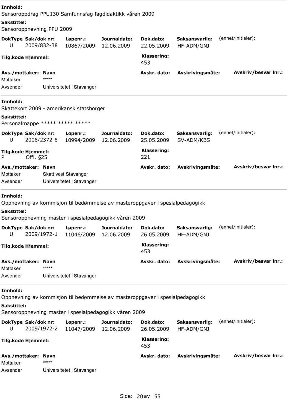 2009 V-ADM/KB Mottaker katt vest tavanger Avsender niversitetet i tavanger Oppnevning av kommisjon til bedømmelse av masteroppgaver i spesialpedagogikk ensoroppnevning master i