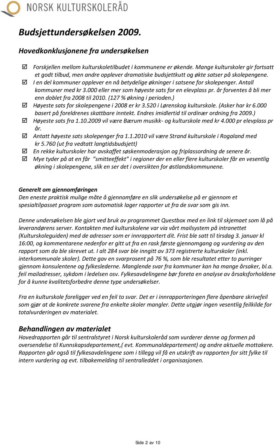 I en del kommuner opplever en nå betydelige økninger i satsene for skolepenger. Antall kommuner med kr 3.000 eller mer som høyeste sats for en elevplass pr.