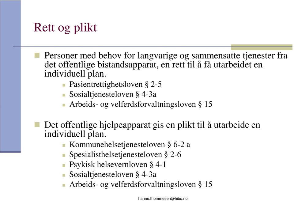 Pasientrettighetsloven 2-5 Sosialtjenesteloven 4-3a Arbeids- og velferdsforvaltningsloven 15 Det offentlige hjelpeapparat