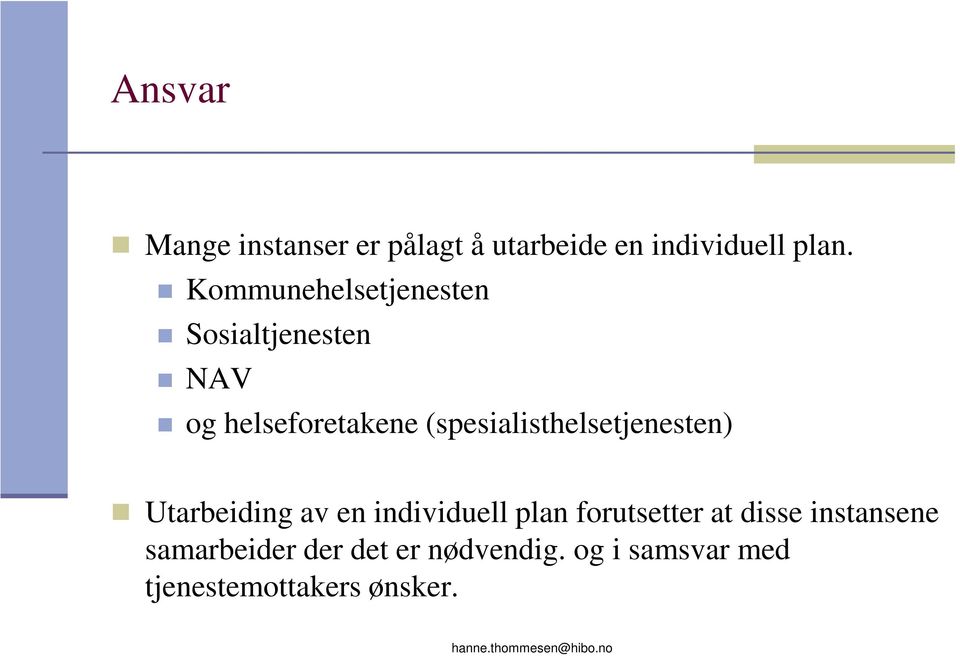 (spesialisthelsetjenesten) Utarbeiding av en individuell plan forutsetter