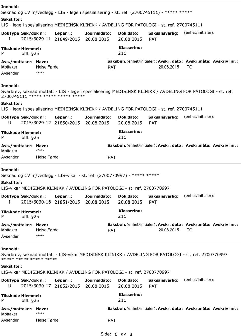 2700745111 2015/3029-11 21849/2015 AT AT TO ***** Svarbrev, søknad mottatt - LS - lege i spesialisering MEDSNSK KLNKK / AVDELNG FOR ATOLOG - st. ref.