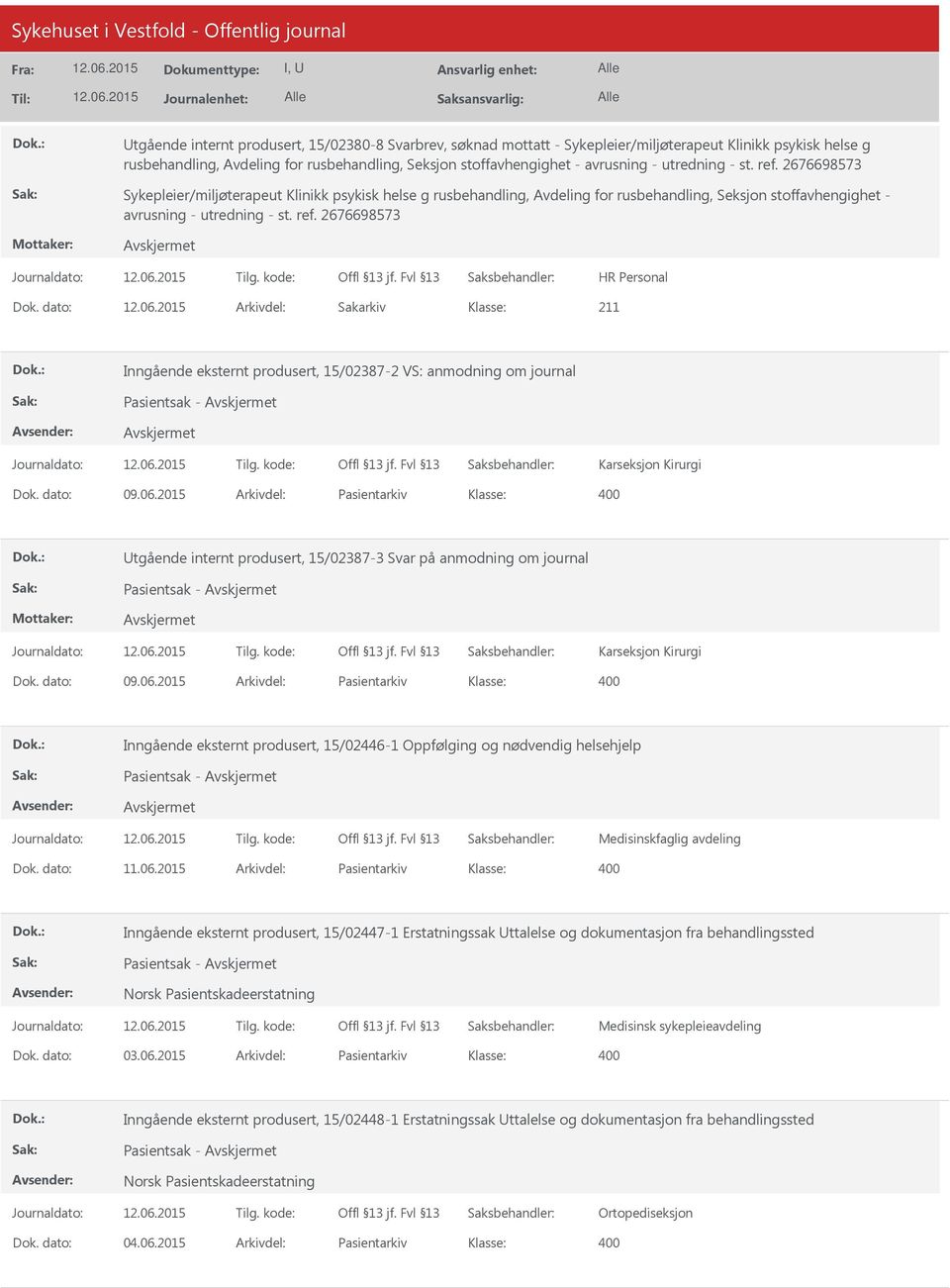 dato: Arkivdel: Sakarkiv Inngående eksternt produsert, 15/02387-2 VS: anmodning om journal Pasientsak - Karseksjon Kirurgi Dok. dato: 09.06.