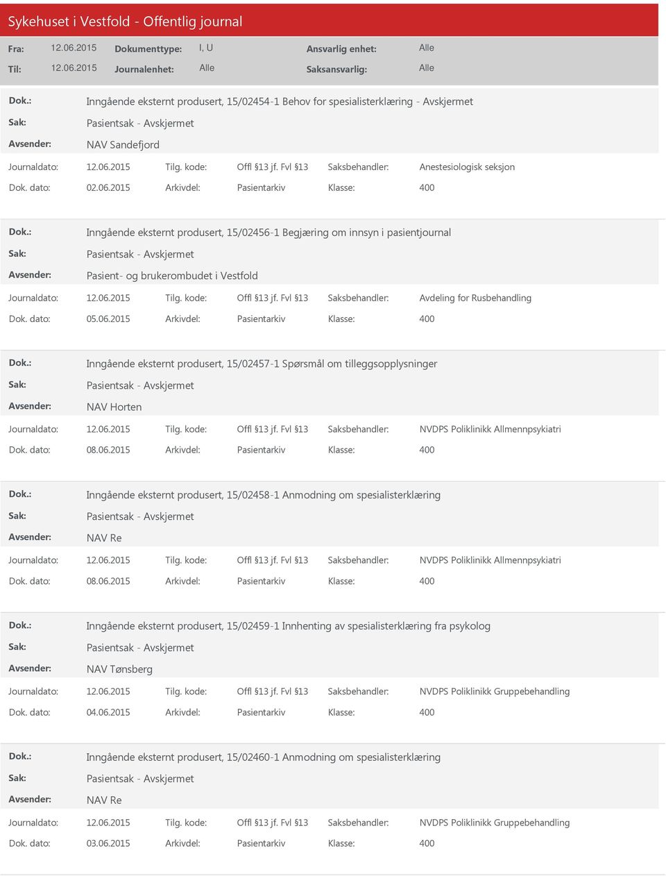 2015 Arkivdel: Pasientarkiv Inngående eksternt produsert, 15/02457-1 Spørsmål om tilleggsopplysninger Pasientsak - NAV Horten NVDPS Poliklinikk Allmennpsykiatri Dok. dato: 08.06.