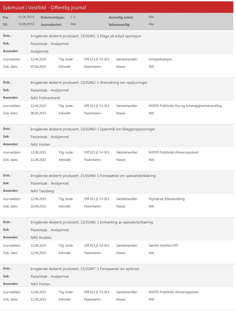 2015 Arkivdel: Pasientarkiv Inngående eksternt produsert, 15/02463-1 Spørsmål om tilleggsopplysninger Pasientsak - NAV Horten NVDPS Poliklinikk Allmennpsykiatri Dok. dato: 11.06.