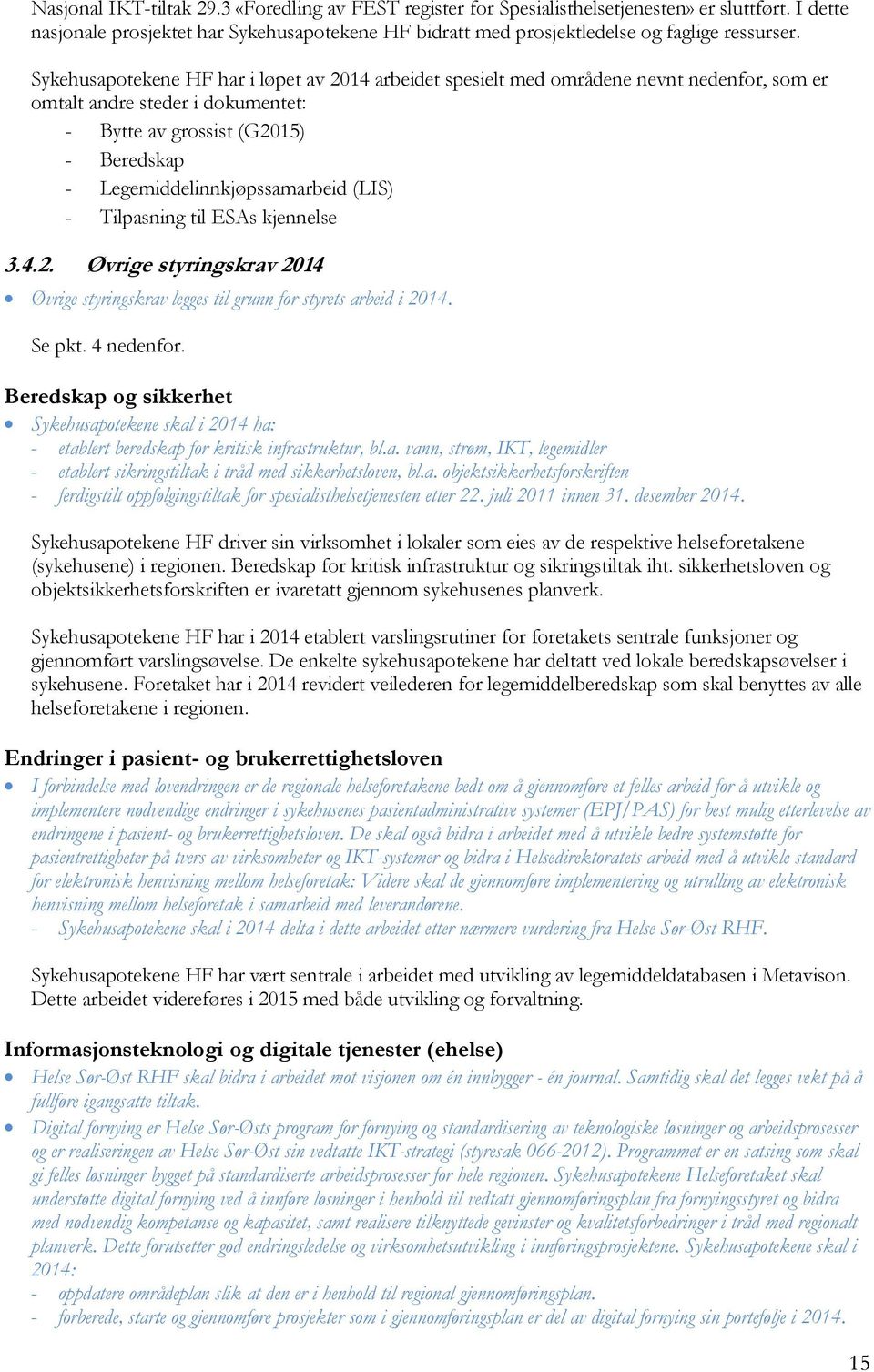 (LIS) - Tilpasning til ESAs kjennelse 3.4.2. Øvrige styringskrav 2014 Øvrige styringskrav legges til grunn for styrets arbeid i 2014. Se pkt. 4 nedenfor.