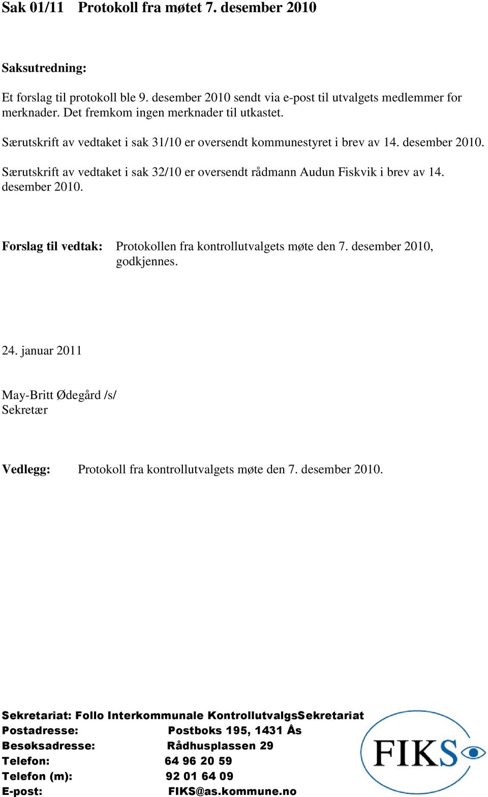 Særutskrift av vedtaket i sak 31/10 er oversendt kommunestyret i brev av 14. desember 2010.