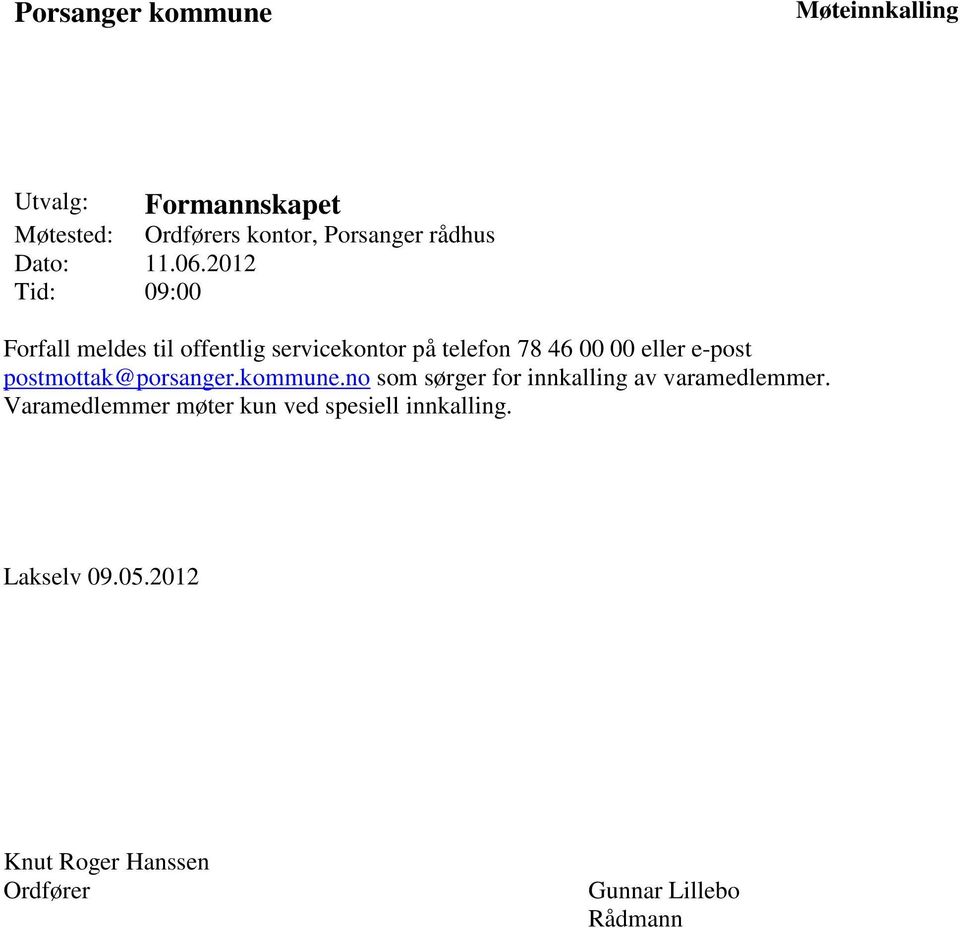 2012 Tid: 09:00 Forfall meldes til offentlig servicekontor på telefon 78 46 00 00 eller e-post