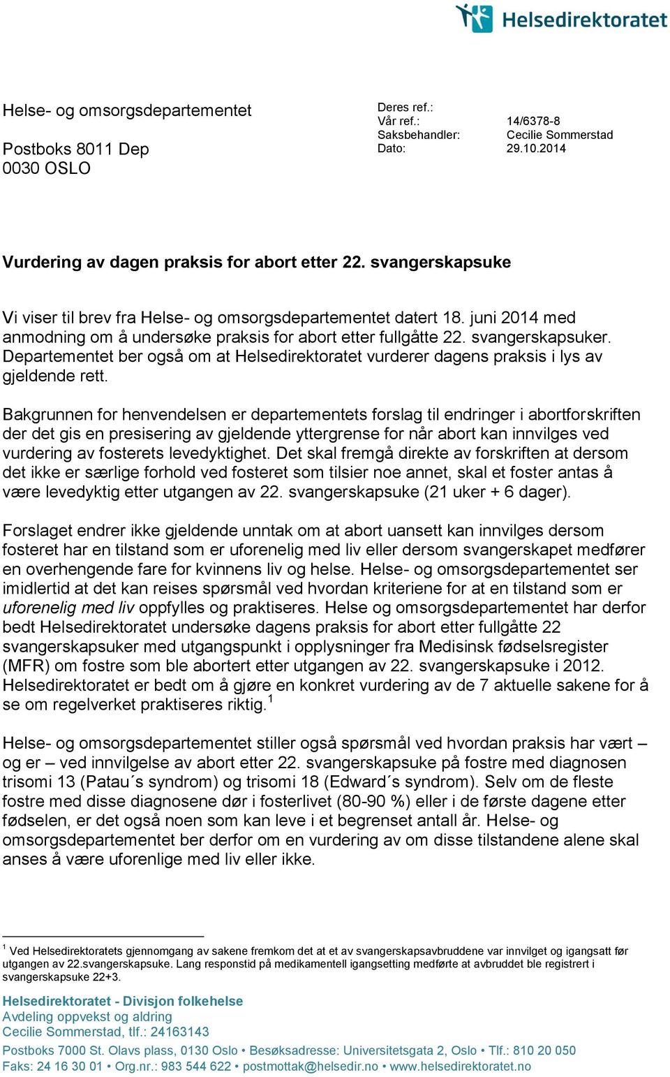 juni 2014 med anmodning om å undersøke praksis for abort etter fullgåtte 22. svangerskapsuker. Departementet ber også om at Helsedirektoratet vurderer dagens praksis i lys av gjeldende rett.