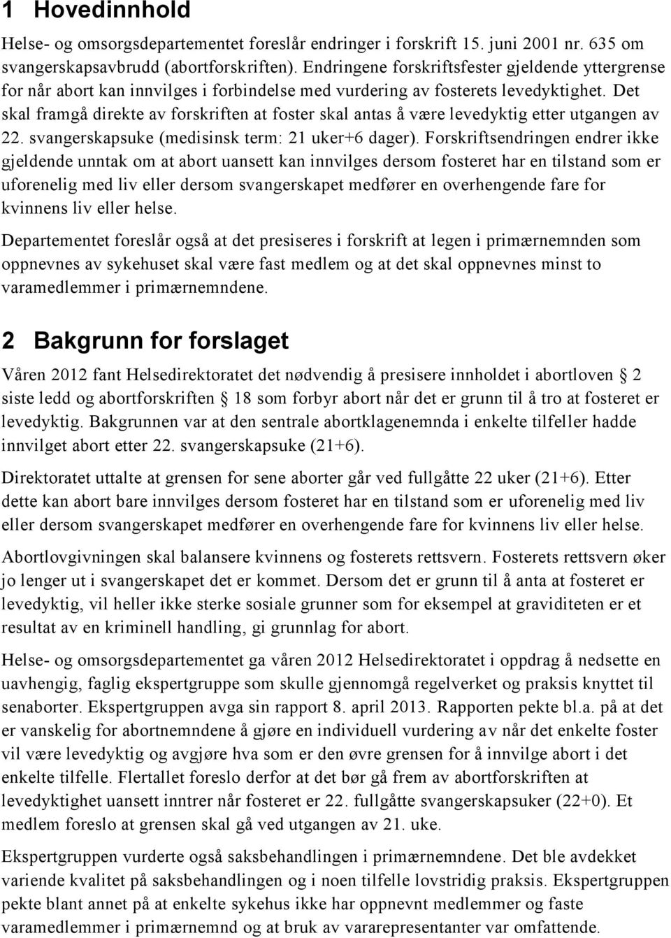 Det skal framgå direkte av forskriften at foster skal antas å være levedyktig etter utgangen av 22. svangerskapsuke (medisinsk term: 21 uker+6 dager).