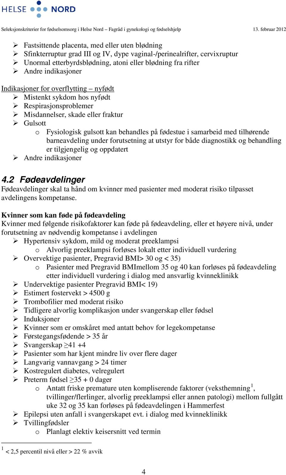 tilhørende barneavdeling under forutsetning at utstyr for både diagnostikk og behandling er tilgjengelig og oppdatert Andre indikasjoner 4.