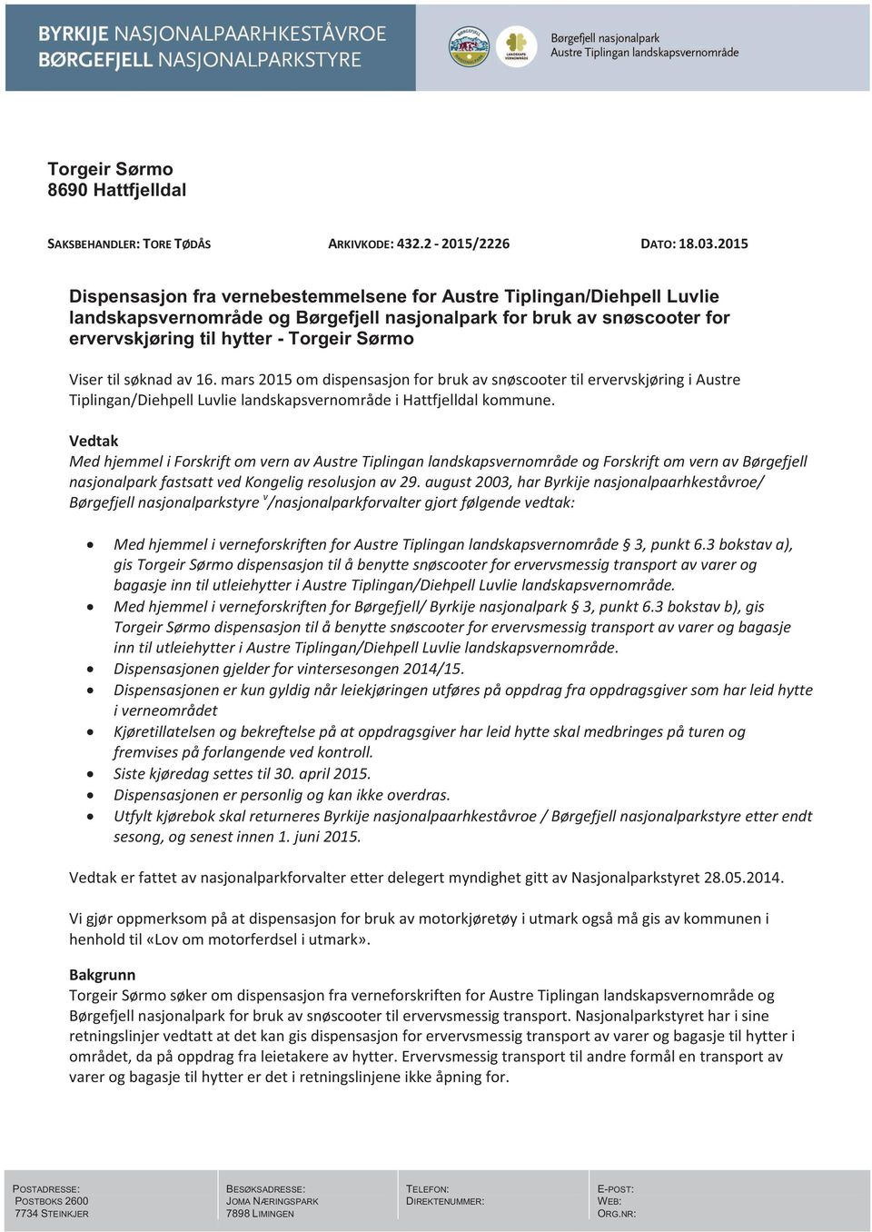 til søknad av 16. mars 2015 om dispensasjon for bruk av snøscooter til ervervskjøring i Austre Tiplingan/Diehpell Luvlie landskapsvernområde i Hattfjelldal kommune.