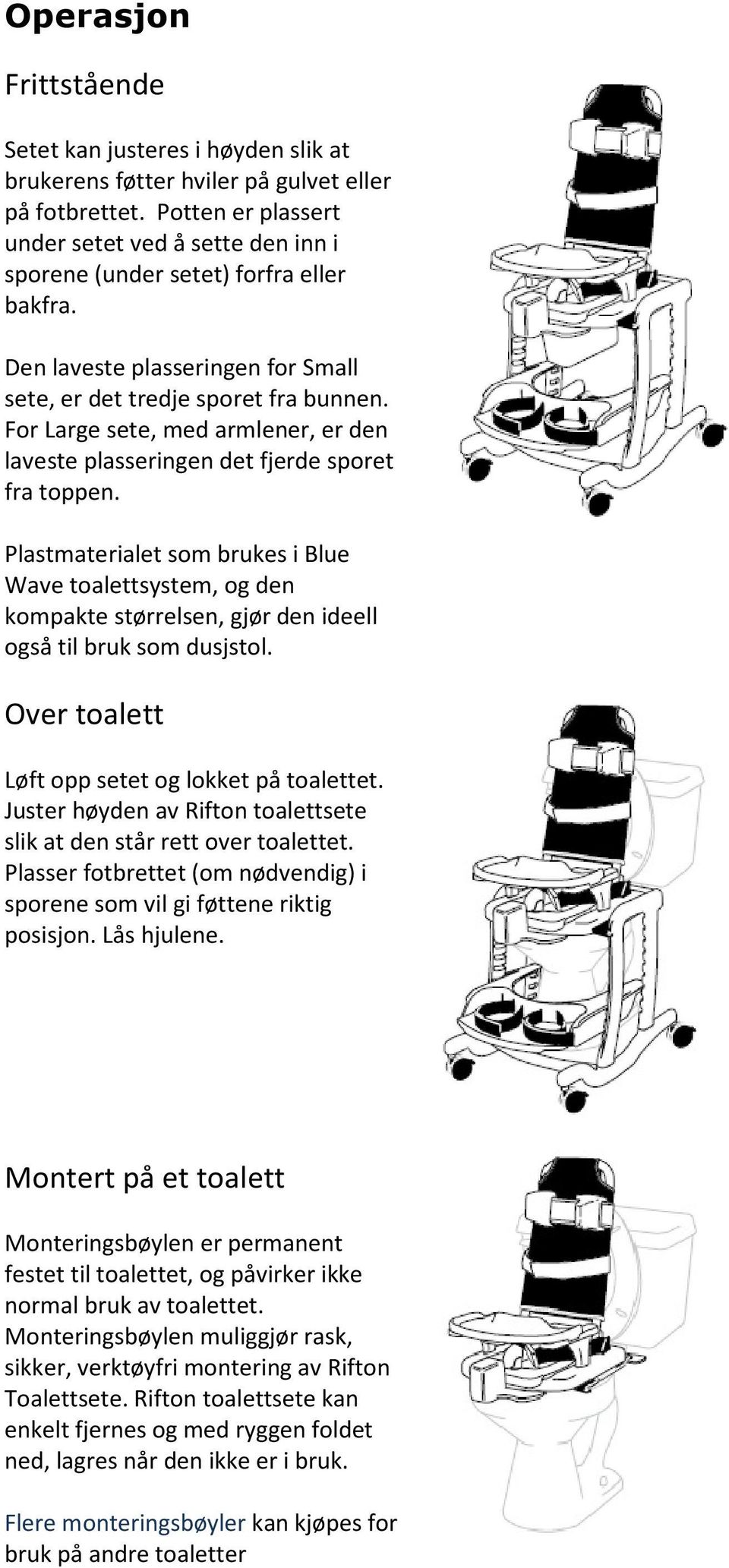 For Large sete, med armlener, er den laveste plasseringen det fjerde sporet fra toppen.