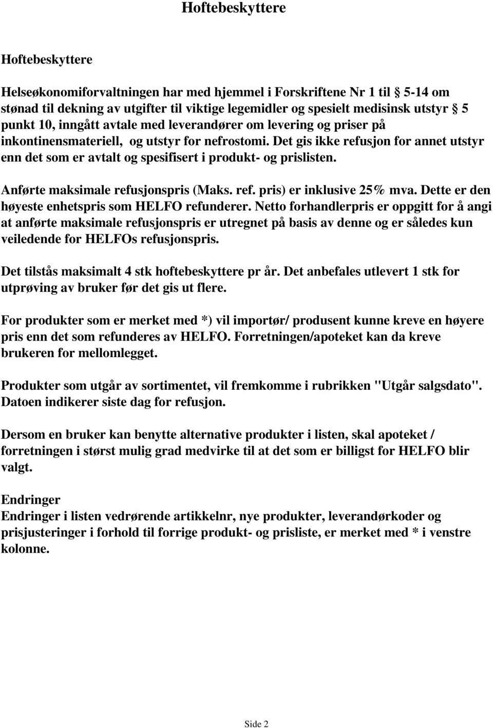 Anførte maksimale refusjonspris (aks. ref. pris) er inklusive 25% mva. Dette er den høyeste enhetspris som HEFO refunderer.