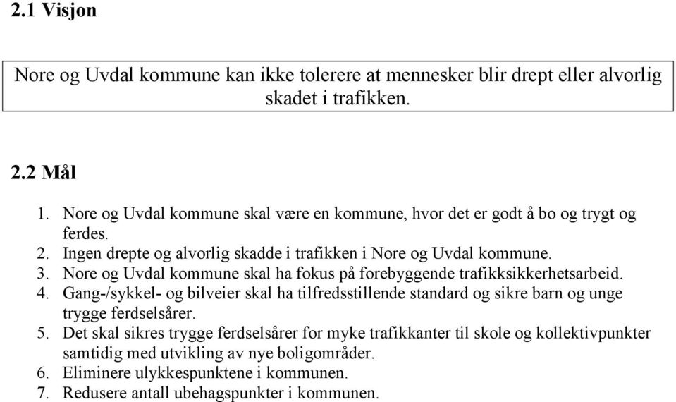 Nore og Uvdal kommune skal ha fokus på forebyggende trafikksikkerhetsarbeid. 4.
