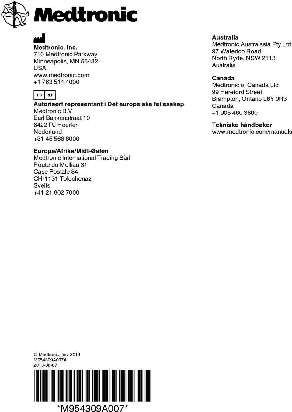 CH-1131 Tolochenaz Sveits +41 21 802 7000 Australia Medtronic Australasia Pty Ltd 97 Waterloo Road North Ryde, NSW 2113 Australia Canada Medtronic of Canada Ltd 99