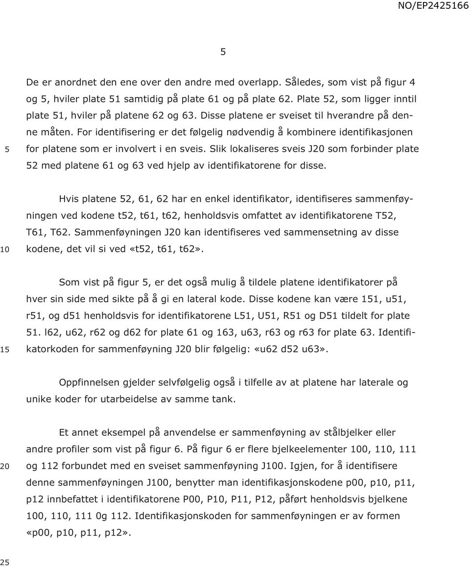 Slik lokaliseres sveis J som forbinder plate 2 med platene 61 og 63 ved hjelp av identifikatorene for disse.