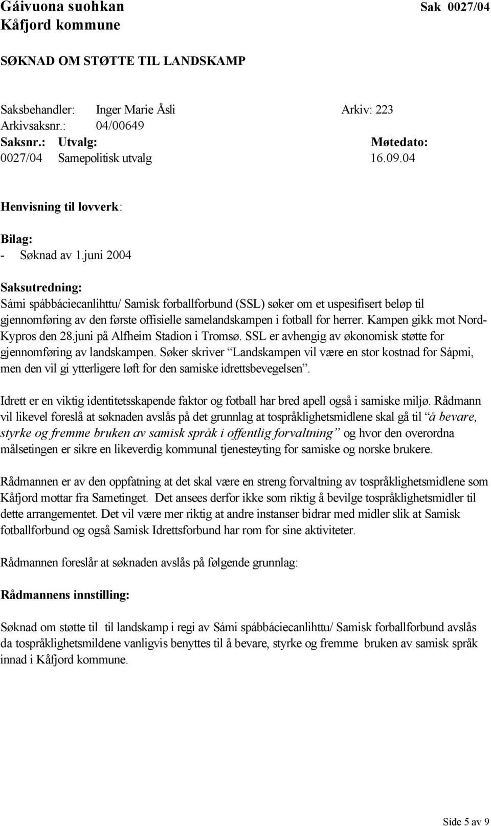 Kampen gikk mot Nord- Kypros den 28.juni på Alfheim Stadion i Tromsø. SSL er avhengig av økonomisk støtte for gjennomføring av landskampen.