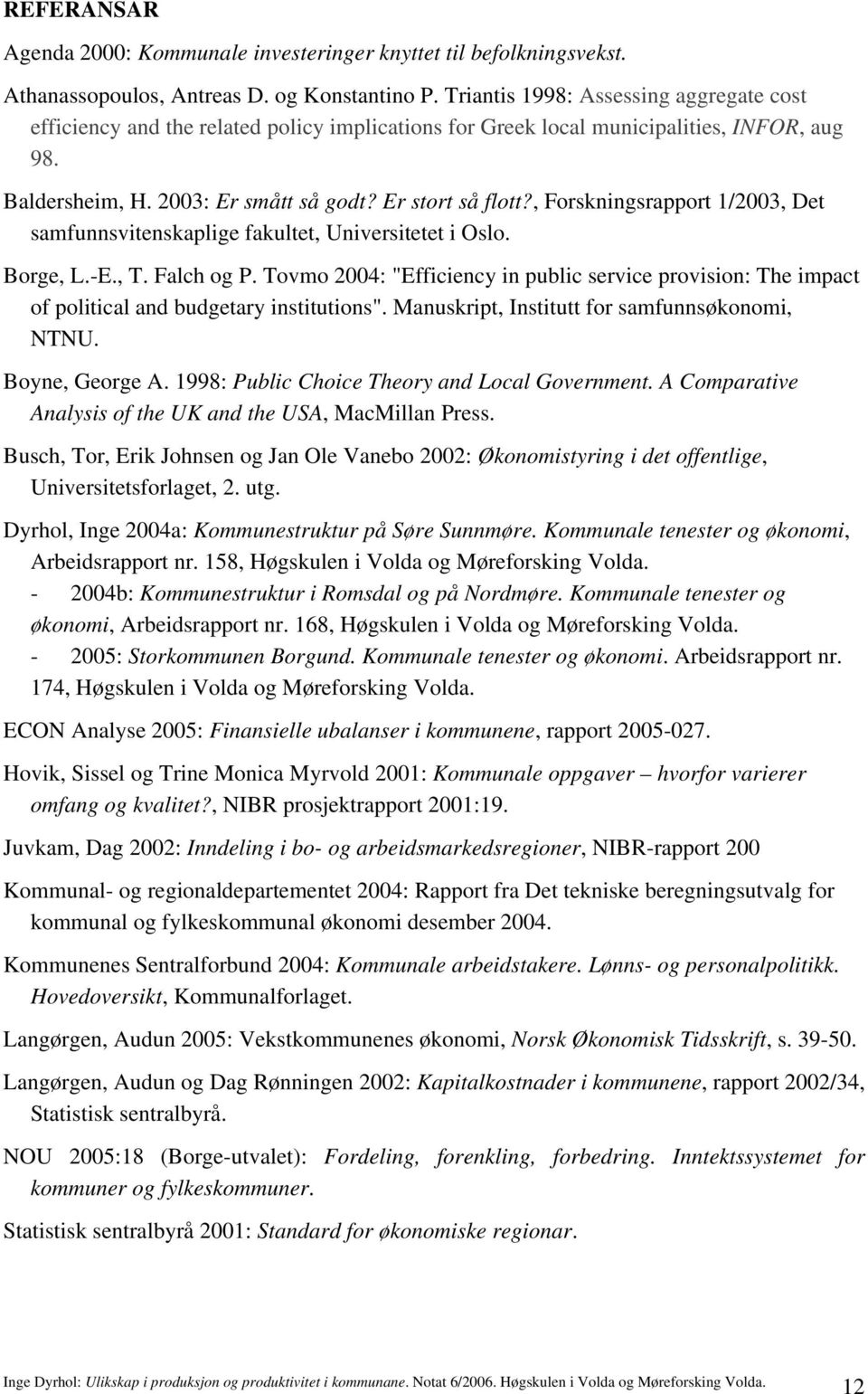 , Forskningsrapport 1/2003, Det samfunnsvitenskaplige fakultet, Universitetet i Oslo. Borge, L.-E., T. Falch og P.