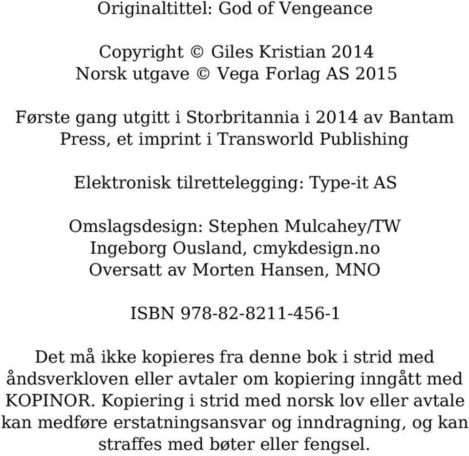 no Oversatt av Morten Hansen, MNO ISBN 978-82-8211-456-1 Det må ikke kopieres fra denne bok i strid med åndsverkloven eller avtaler om kopiering