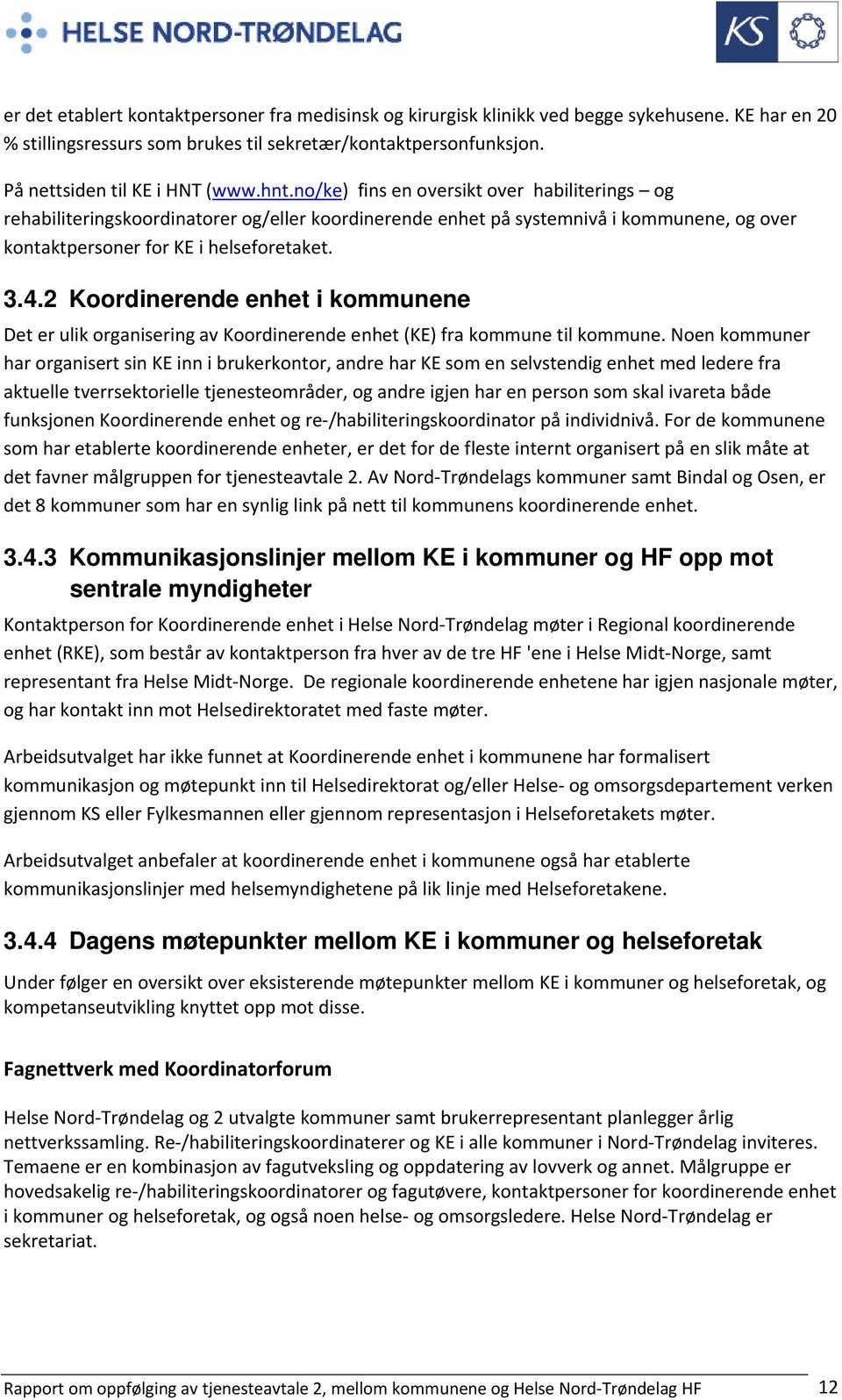 2 Koordinerende enhet i kommunene Det er ulik organisering av Koordinerende enhet (KE) fra kommune til kommune.