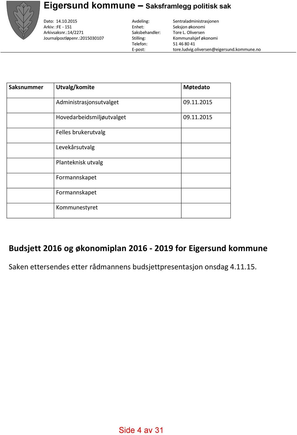 ludvig.oliversen@eigersund.kommune.no Saksnummer Utvalg/komite Møtedato Administrasjonsutvalget 09.11.