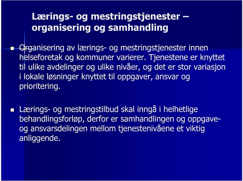 Tjenestene er knyttet til ulike avdelinger og ulike nivåer, og det er stor variasjon i lokale løsninger knyttet til