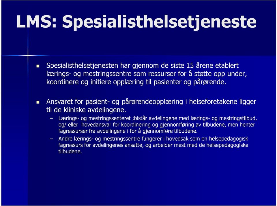 Lærings- og mestringssenteret ;bistår avdelingene med lærings- og mestringstilbud, og/ eller hovedansvar for koordinering og gjennomføring av tilbudene, men henter fagressurser