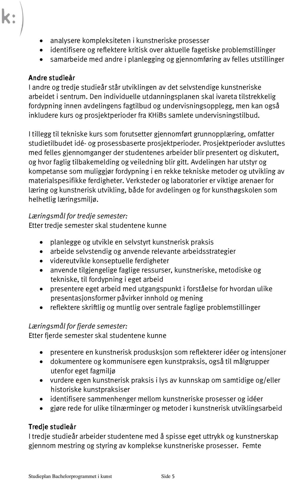 Den individuelle utdanningsplanen skal ivareta tilstrekkelig fordypning innen avdelingens fagtilbud og undervisningsopplegg, men kan også inkludere kurs og prosjektperioder fra KHiBs samlete