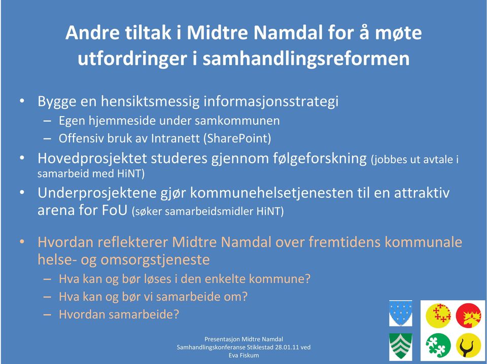 Underprosjektene gjør kommunehelsetjenesten til en attraktiv arena for FoU (søker samarbeidsmidler HiNT) Hvordan reflekterer Midtre Namdal over