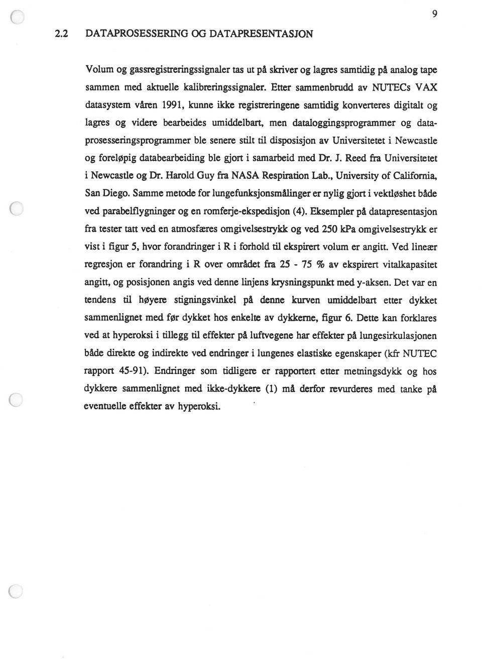 prosesseringsprogrammer ble senere stilt til disposisjon av Universitetet i Newcastle og foreløpig databearbeiding ble gjort i samarbeid med Dr. J. Reed fra Universitetet i Newcastle og Dr.