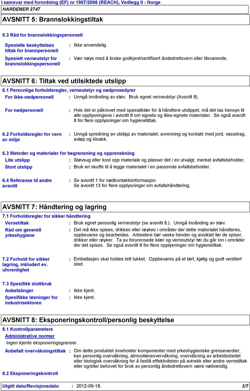 tilsvarende. AVSNITT 6 Tiltak ved utilsiktede utslipp 6.1 Personlige forholdsregler, verneutstyr og nødprosedyrer For ikkenødpersonell Unngå innånding av støv. Bruk egnet verneutstyr (Avsnitt 8).