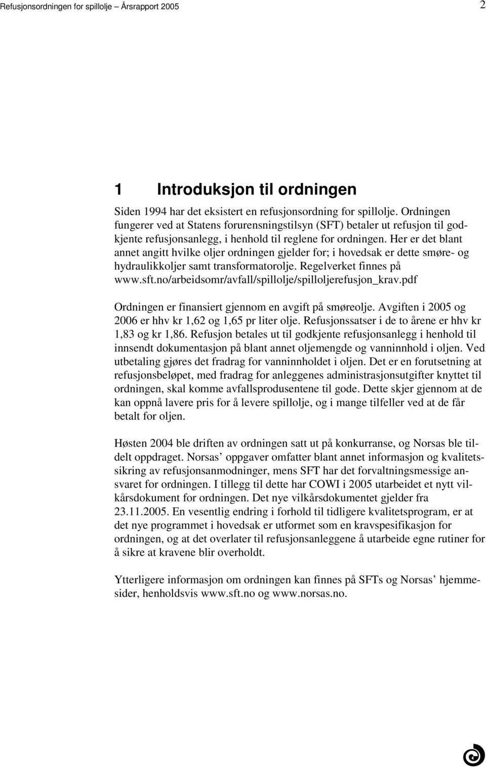 hydraulikkoljer samt transformatorolje Regelverket finnes på wwwsftno/arbeidsomr/avfall/spillolje/spilloljerefusjon_kravpdf Ordningen er finansiert gjennom en avgift på smøreolje Avgiften i 2005 og