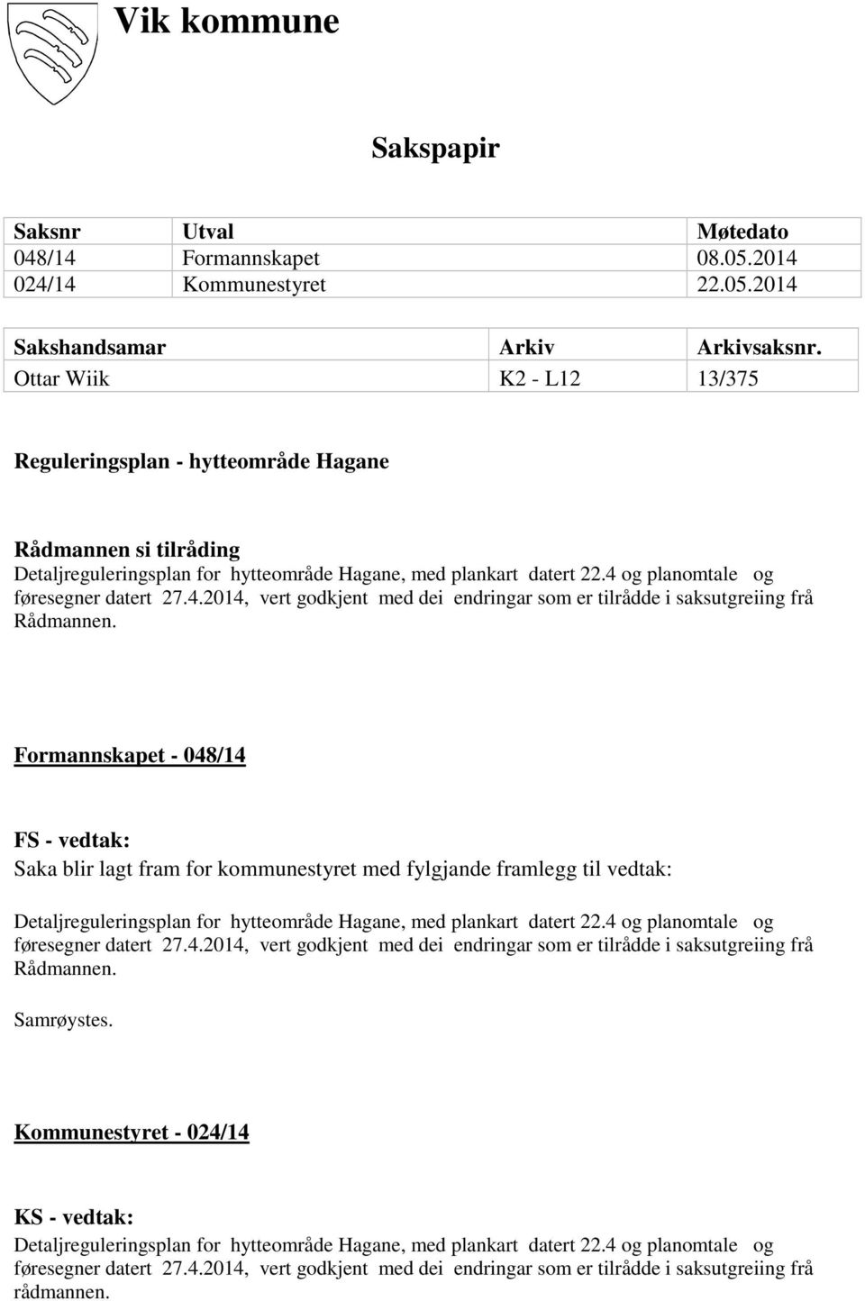 og planomtale og føresegner datert 27.4.2014, vert godkjent med dei endringar som er tilrådde i saksutgreiing frå Rådmannen.