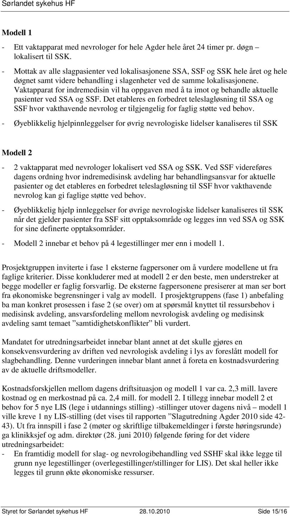 Vaktapparat for indremedisin vil ha oppgaven med å ta imot og behandle aktuelle pasienter ved SSA og SSF.