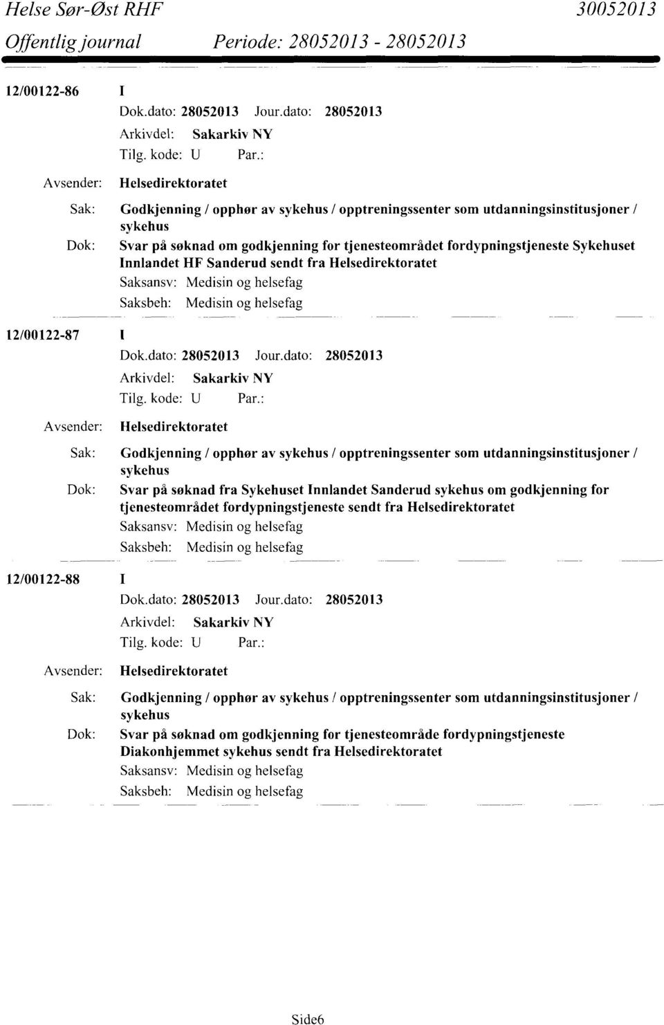 utdanningsinstitusjoner / sykehus Dok: Svar på søknad fra Sykehuset Innlandet Sanderud sykehus om godkjenning for tjenesteområdet fordypningstjeneste sendt fra Helsedirektoratet Saksbeh: Medisin og