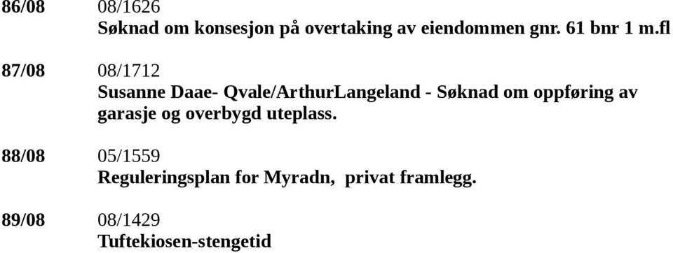 fl 87/08 08/1712 Susanne Daae- Qvale/ArthurLangeland - Søknad om
