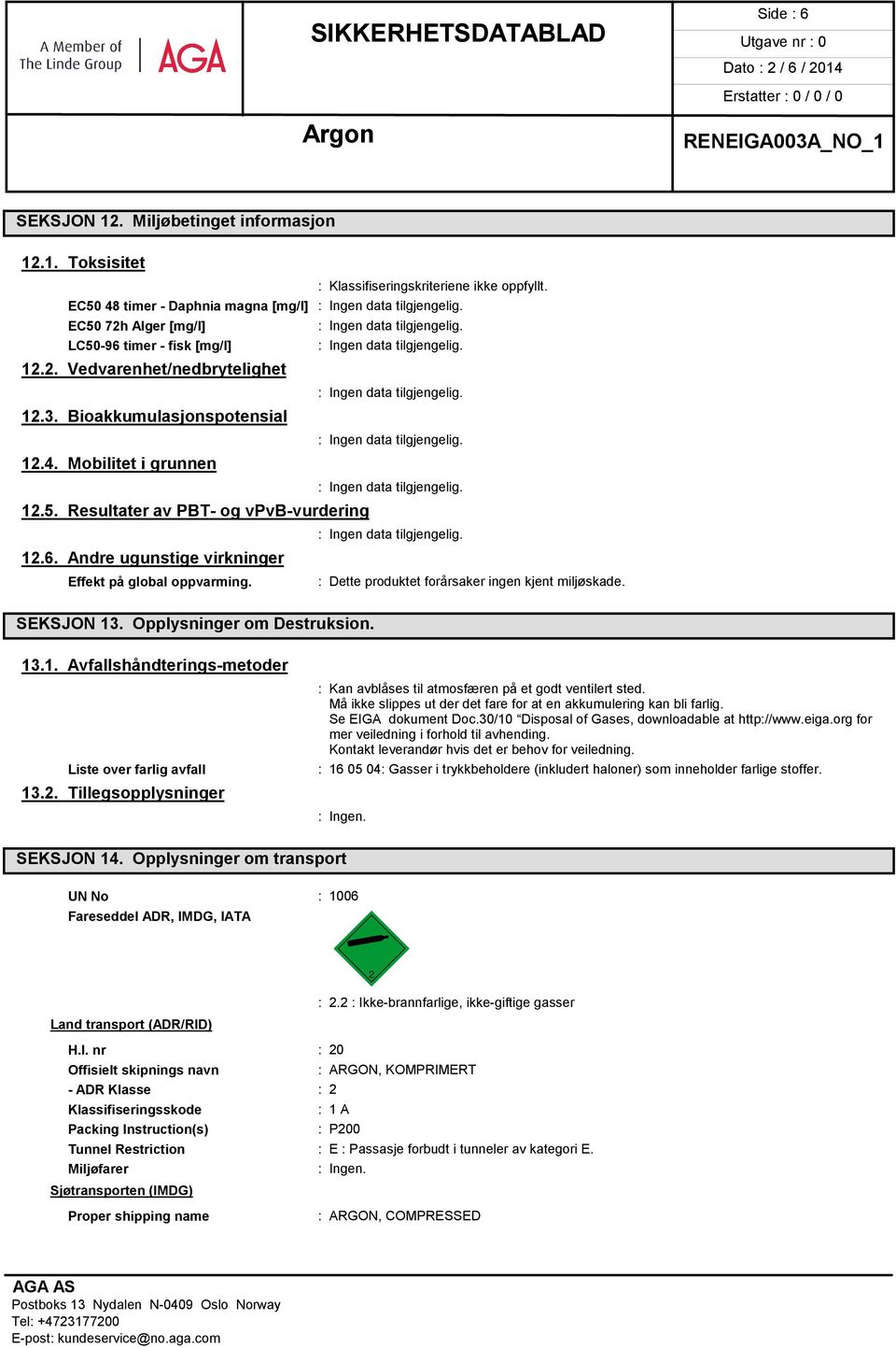 : Dette produktet forårsaker ingen kjent miljøskade. SEKSJON 13. Opplysninger om Destruksion. 13.1. Avfallshåndterings-metoder Liste over farlig avfall 13.2.