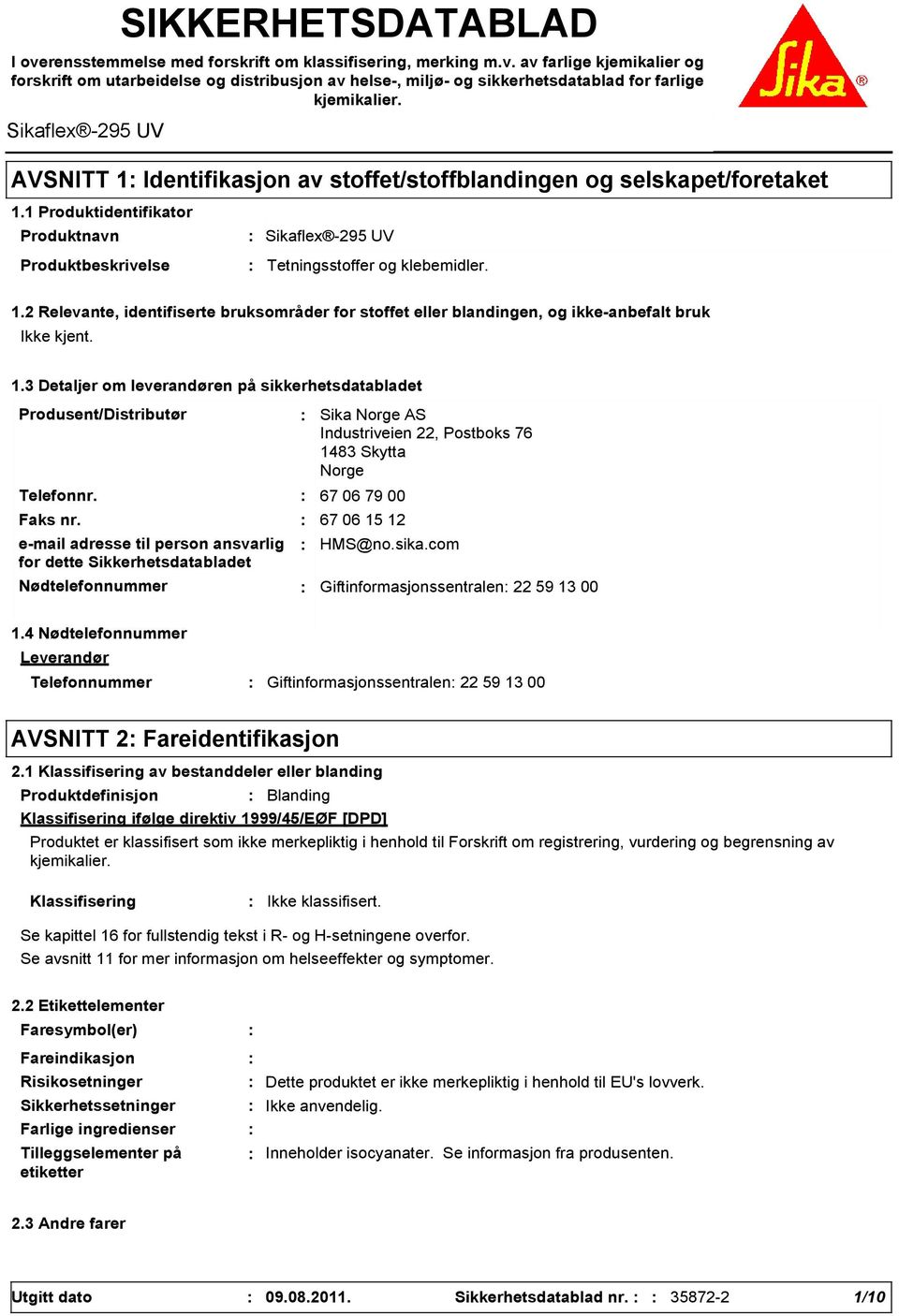 3 Detaljer om leverandøren på sikkerhetsdatabladet Produsent/Distributør Telefonnr. Faks nr.