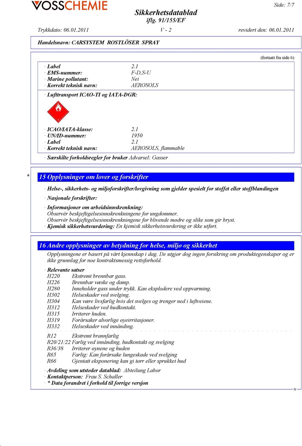 gjelder spesielt for stoffet eller stoffblandingen asjonale forskrifter: Informasjoner om arbeidsinnskrenkning: Observér beskjeftigelsesinnskrenkningene for ungdommer.