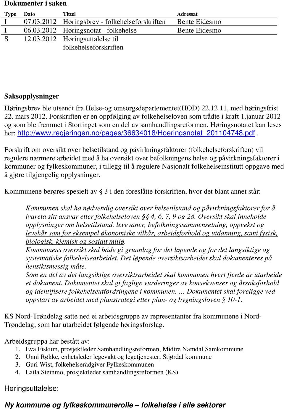 Høringsnotatet kan leses her: http://www.regjeringen.no/pages/36634018/hoeringsnotat_201104748.pdf.
